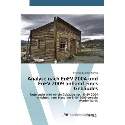 Analyse nach EnEV 2004 und EnEV 2009 anhand eines Gebäudes, Taschenbuch von Stephan Baldssun-Gornig, AV Akademikerverlag, 978-3-639-38526-7