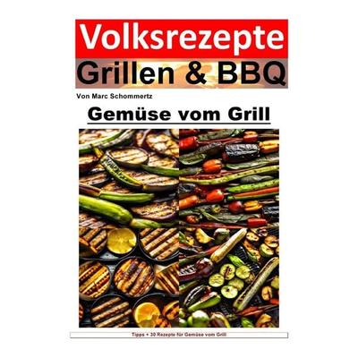 Volksrezepte Grillen & BBQ / Volksrezepte Grillen und BBQ - Gemüse vom Grill, Taschenbuch von Marc Schommertz, Epubli, 978-3-7584-5689-3