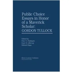 Public Choice Essays in Honor of a Maverick Scholar: Gordon Tullock, Fachbücher von Gary D. Libecap, Price V. Fishback, Edward Zajac