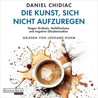 Die Kunst, sich nicht aufzuregen - Daniel Chidiac, Audio, 9783759905642