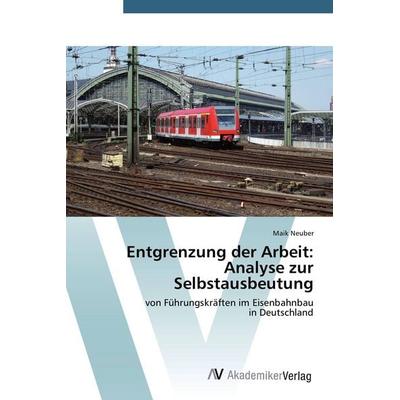 Entgrenzung der Arbeit: Analyse zur Selbstausbeutung, Taschenbuch von Maik Neuber, AV Akademikerverlag, 978-3-639-72190-4