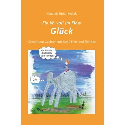 Flo W. voll im Flow - Glück, Gebundene Ausgabe von Manuela Eitler-Sedlak, Weber, E, 978-3-85253-602-6