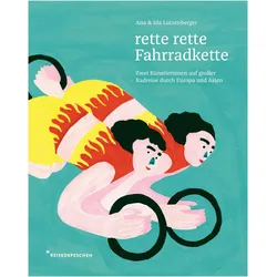 rette rette Fahrradkette, Reisebücher von Ana Lutzenberger, Ida Lutzenberger