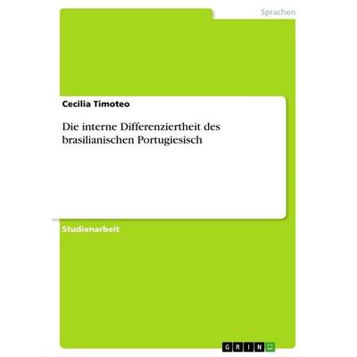 Die interne Differenziertheit des brasilianischen Portugiesisch, Taschenbuch von Cecilia Timoteo, GRIN, 978-3-640-24543-7