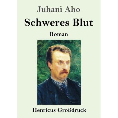 Schweres Blut (Großdruck), Taschenbuch von Juhani Aho, BoD - Books on Demand, 978-3-8478-4211-8