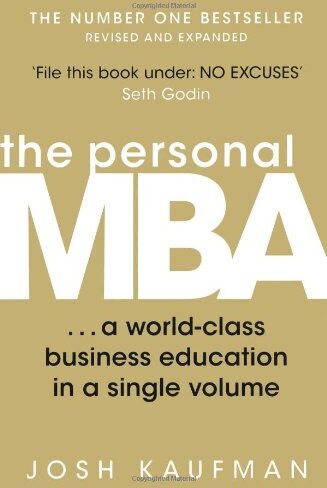 Josh Kaufman - The Personal MBA: A World-Class Business Education in a Single Volume - Preis vom 16.10.2026 11:41:07 h