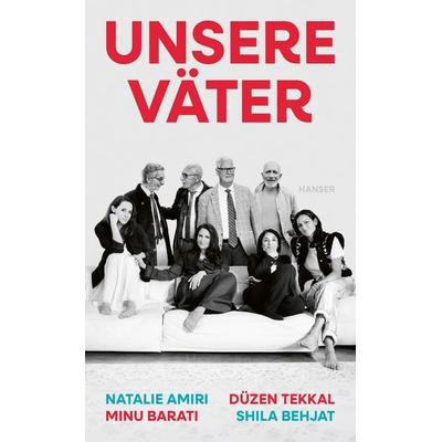 Unsere Väter, Gebundene Ausgabe von Natalie Amiri,Minu Barati,Shila Behjat,Düzen Tekkal, Carl Hanser, 978-3-446-28487-6