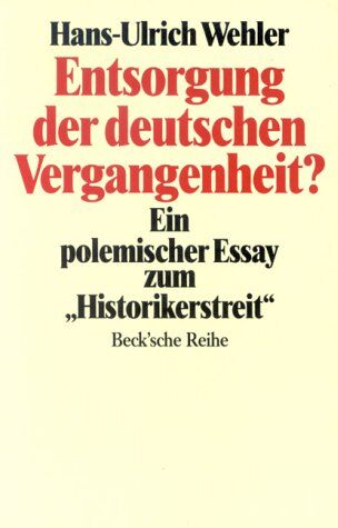 Hans-Ulrich Wehler - Entsorgung der deutschen Vergangenheit. Ein polemischer Essay zum 'Historikerstreit'. - Preis vom 30.09.2026 09:01:18 h