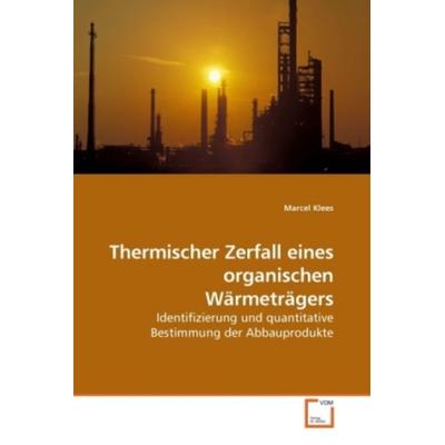 Klees, M: Thermischer Zerfall eines organischen Wärmeträgers, Taschenbuch von Marcel Klees, VDM, 978-3-639-25113-5