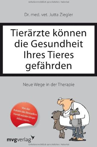 Jutta Ziegler - Tierärzte können die Gesundheit Ihres Tieres gefährden: Neue Wege in der Therapie - Preis vom 15.10.2026 23:06:25 h
