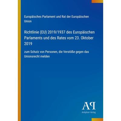 Richtlinie (EU) 2019/1937 des Europäischen Parlaments und des Rates vom 23. Oktober 2019, Taschenbuch von Europäisches Parlament und Rat der