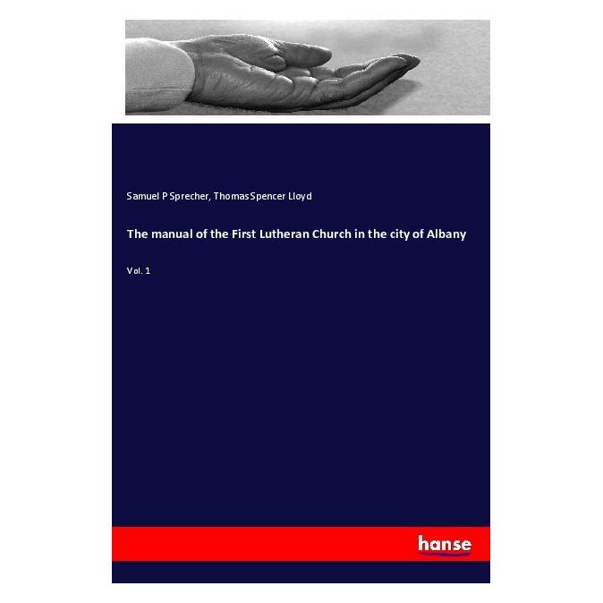 Hansebooks The manual of the First Lutheran Church in the city of Albany (Englisch, Softcover, Samuel P Sprecher, Thomas Spencer Lloyd) (56040091)