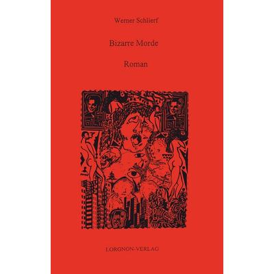 Bizarre Morde, Taschenbuch von Werner Schlierf, BoD - Books on Demand, 978-3-922045-23-6