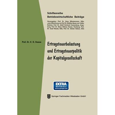 Ertragsteuerbelastung und Ertragsteuerpolitik der Kapitalgesellschaft, Taschenbuch von Klaus Dittmar Haase, Betriebswirtschaftlicher Verlag Gabler,