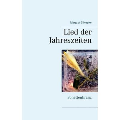 Lied der Jahreszeiten, Taschenbuch von Margret Silvester, BoD – Books on Demand, 978-3-7494-3243-1
