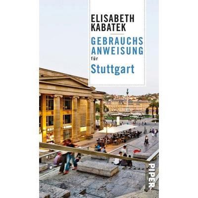 Gebrauchsanweisung für Stuttgart, Taschenbuch von Elisabeth Kabatek, Piper Taschenbuch, 978-3-492-27731-0