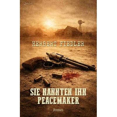 Sie nannten ihn Peacemaker, Taschenbuch von Herbert Fiedler, Epubli, 978-3-565-22061-8