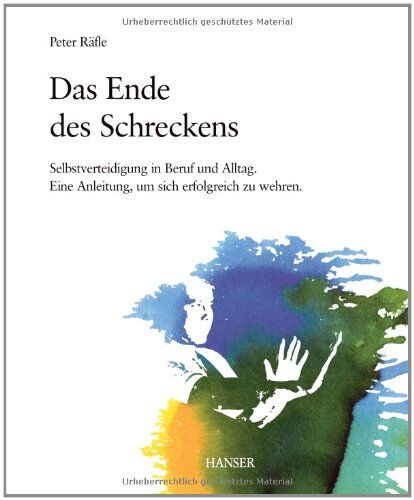 Peter Räfle - Das Ende des Schreckens: Selbstverteidigung in Beruf und Alltag - Eine Anleitung, um sich erfolgreich zu wehren - Preis vom 14.10.2026 23:07:16 h