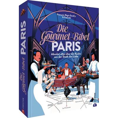 Die Gourmet-Bibel Paris, Gebundene Ausgabe von François-Régis Gaudry, Christian, 978-3-95961-807-6