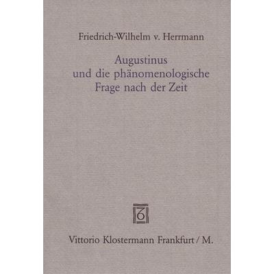Augustinus und die phänomenologische Frage nach der Zeit, Taschenbuch von Friedrich-Wilhelm Herrmann, Klostermann, Vittorio, 978-3-465-02565-8