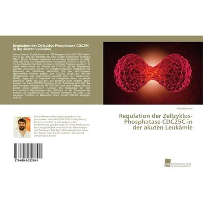 Regulation der Zellzyklus-Phosphatase CDC25C in der akuten Leukämie, Taschenbuch von Florian Perner, Südwestdeutscher Verlag für Hochschulschriften,