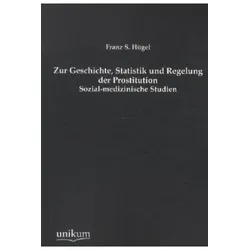 Zur Geschichte, Statistik und Regelung der Prostitution, Fachbücher von Franz S. Hügel