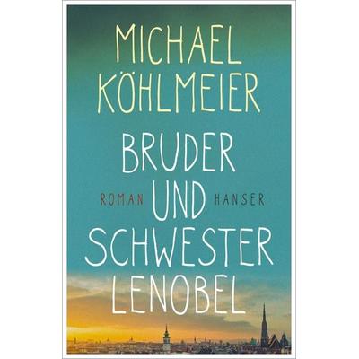 Bruder und Schwester Lenobel, Gebundene Ausgabe von Michael Köhlmeier, Carl Hanser