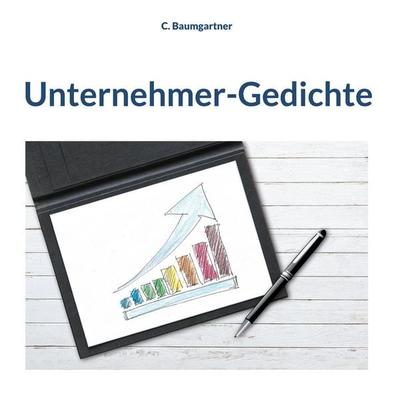 Unternehmer-Gedichte, Gebundene Ausgabe von C. Baumgartner, BoD – Books on Demand, 978-3-7578-1697-1