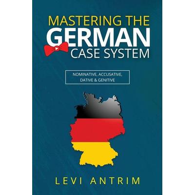 Mastering the German Case System, Taschenbuch von Levi Antrim, Bow Tie Publications