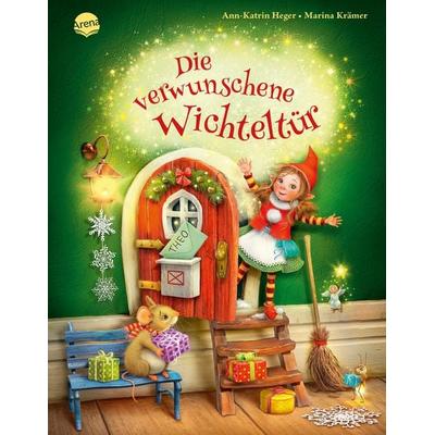 Die verwunschene Wichteltür, Gebundene Ausgabe von Ann-Katrin Heger, Arena, 978-3-401-71311-3