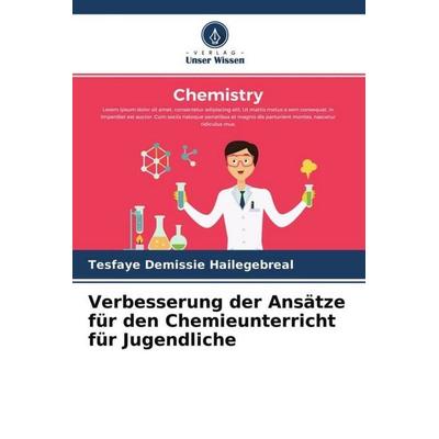 Verbesserung der Ansätze für den Chemieunterricht für Jugendliche, Taschenbuch von Tesfaye Demissie Hailegebreal, Verlag Unser Wissen,
