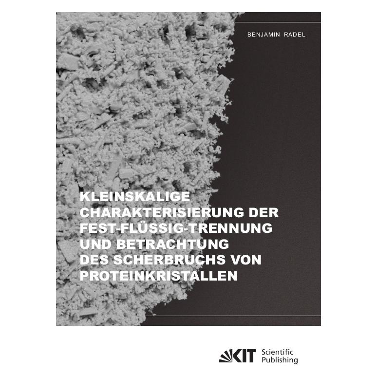 KIT Scientific Publishing Kleinskalige Charakterisierung der Fest-Flüssig-Trennung und Betrachtung des Scherbruchs von Protein (Deutsch, Softcover, Benjamin Radel) (56908719)