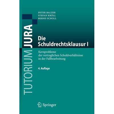 Die Schuldrechtsklausur I, Taschenbuch von Peter Balzer,Stefan Kröll,Bernd Scholl, Springer Berlin, 978-3-662-45661-3