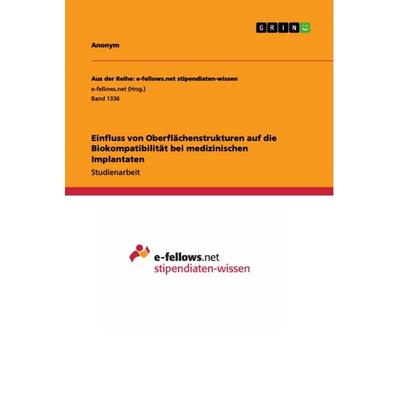 Einfluss von Oberflächenstrukturen auf die Biokompatibilität bei medizinischen Implantaten, Taschenbuch von Anonym, GRIN, 978-3-656-97017-0