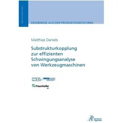Substrukturkopplung zur effizienten Schwingungsanalyse von Werkzeugmaschinen, Fachbücher von Matthias Daniels