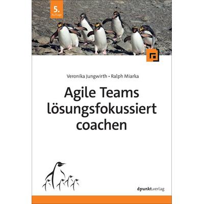 Agile Teams lösungsfokussiert coachen, Taschenbuch von Veronika Jungwirth,Ralph Miarka, Dpunkt.verlag, 978-3-9888902-8-3