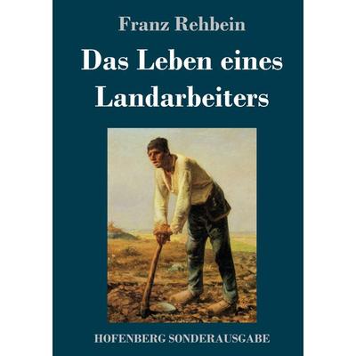 Das Leben eines Landarbeiters, Gebundene Ausgabe von Franz Rehbein, Hofenberg, 978-3-7437-2359-7