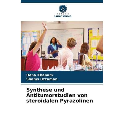 Synthese und Antitumorstudien von steroidalen Pyrazolinen, Taschenbuch von Hena Khanam,Shams Uzzaman, Verlag Unser Wissen, 978-620-9-29820-2