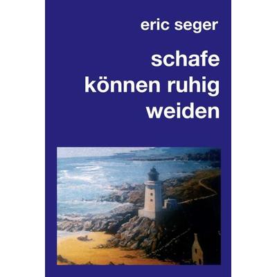 schafe können ruhig weiden, Gebundene Ausgabe von Eric Seger, Tredition, 978-3-7482-9776-5