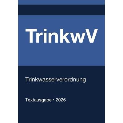 TrinkwV - Trinkwasserverordnung (Deutschland) 2026, Taschenbuch von Gesetze24 Deutschland, Epubli, 978-3-565-27329-4