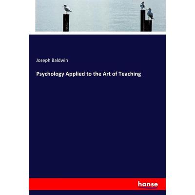 Psychology Applied to the Art of Teaching, Taschenbuch von Joseph Baldwin, Hansebooks, 978-3-337-00368-5