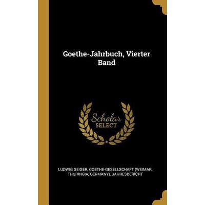 Goethe-Jahrbuch, Vierter Band, Gebundene Ausgabe von Ludwig Geiger,Goethe-Gesellschaft (Weimar,Thuringia, Creative Media Partners, LLC,