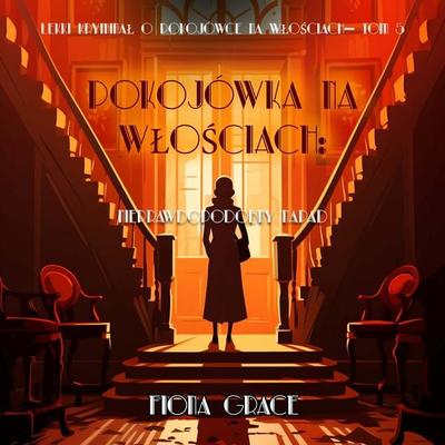 Pokojówka na włościach: Nieprawdopodobny napad (Lekki kryminał o pokojówce na włościach— Tom 5) - Fiona Grace, Audio, 9798261473848