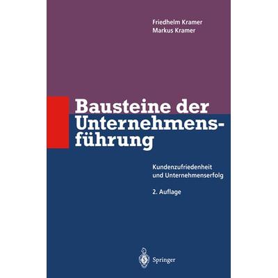 Bausteine der Unternehmensführung, Taschenbuch von Friedhelm Kramer,Markus Kramer, Springer Berlin, 978-3-642-64447-4