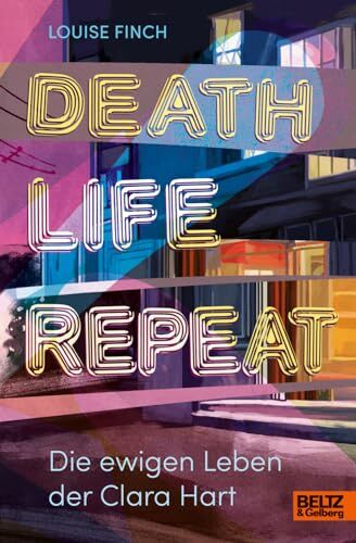Louise Finch - Death. Life. Repeat.: Die ewigen Leben der Clara Hart - Preis vom 09.10.2026 07:28:09 h