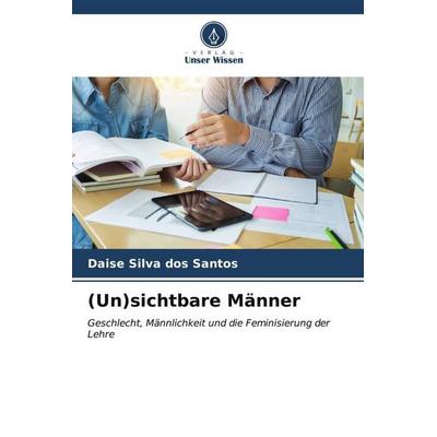 (Un)sichtbare Männer, Taschenbuch von Daise Silva dos Santos, Verlag Unser Wissen, 978-620-6-53102-9