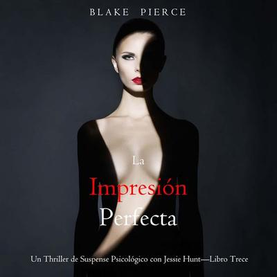 La impresión perfecta (Un Thriller de Suspense Psicológico con Jessie Hunt—Libro Trece) - Blake Pierce, Audio, 9798341582248