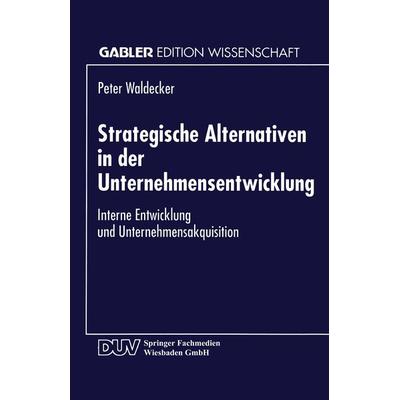 Strategische Alternativen in der Unternehmensentwicklung, Taschenbuch von Peter Waldecker, Deutscher Universitätsverlag, 978-3-8244-6237-7