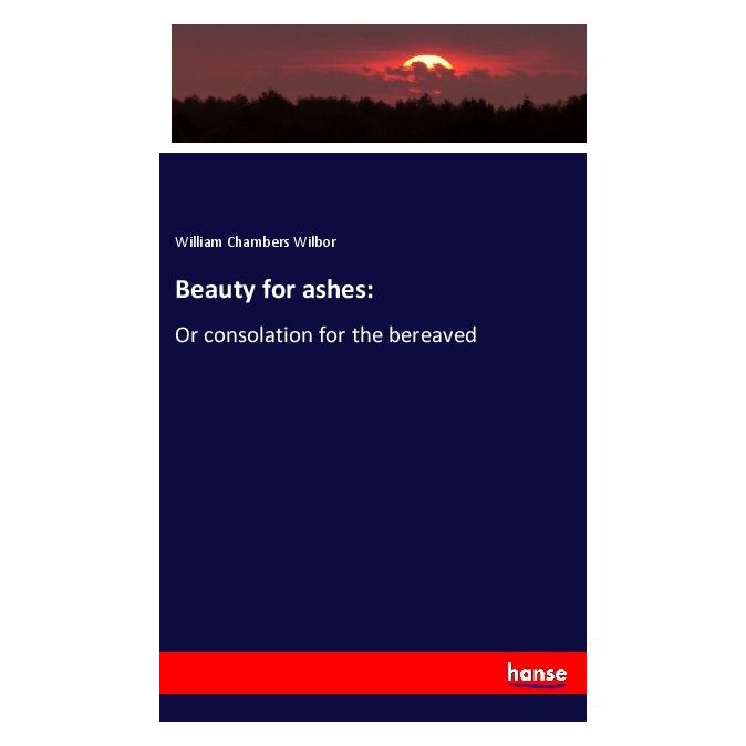 Hansebooks Beauty for ashes: (Englisch, Softcover, William Chambers Wilbor) (56012150)