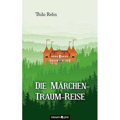 Die Märchen-Traum-Reise, Gebundene Ausgabe von Thilo Rehn, Novum Verlag ein Imprint von novum publishing GmbH, 978-3-95840-090-0
